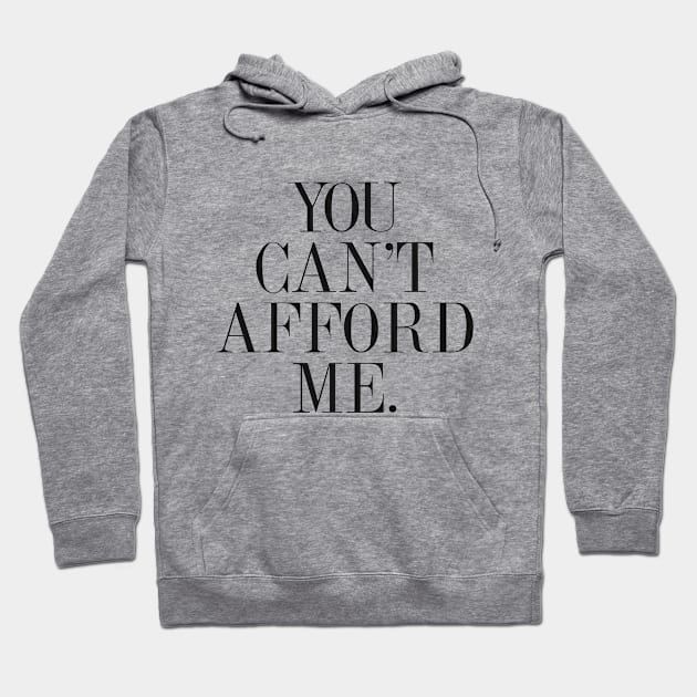 You Can't Afford Me Hoodie by hothippo